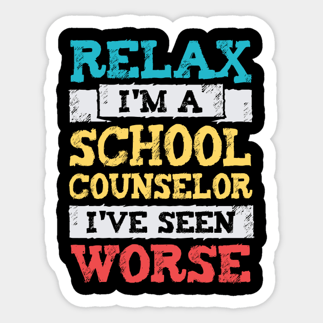 Relax I'm A School Counselor I've Seen Worse Sticker by Dolde08